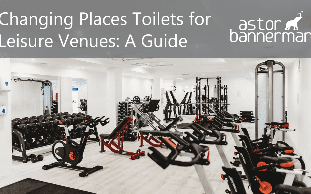 Changing Places Toilets for Leisure Venues: A Guide