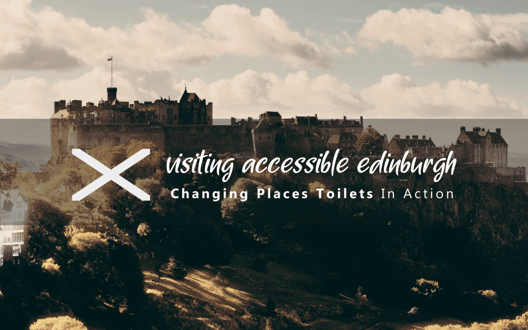 A Visit to Accessible Edinburgh Changing Places Toilets in Action