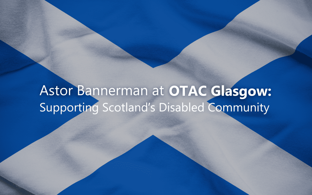 Astor Bannerman at OTAC Glasgow: Supporting Scotland’s Disabled Community