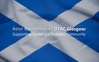 Astor Bannerman at OTAC Glasgow: Supporting Scotland’s Disabled Community
