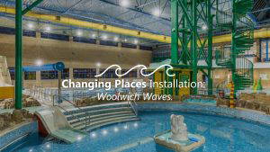 Changing Places at Woolwich Waves