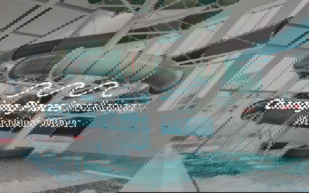 Changing Places at Woolwich Waves