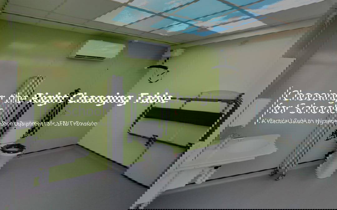 Choosing the Right Changing Table for Schools A Practical Guide to Hygiene Room Equipment for SEND Provision