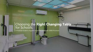 Choosing the Right Changing Table for Schools A Practical Guide to Hygiene Room Equipment for SEND Provision