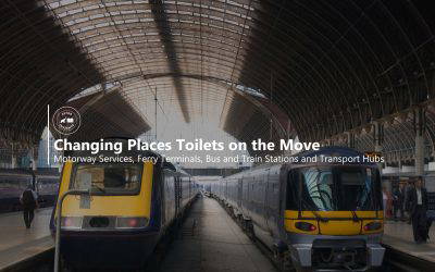Changing Places Toilets on the Move: Motorway Services, Ferry Terminals, Bus and Train Stations and Transport Hubs