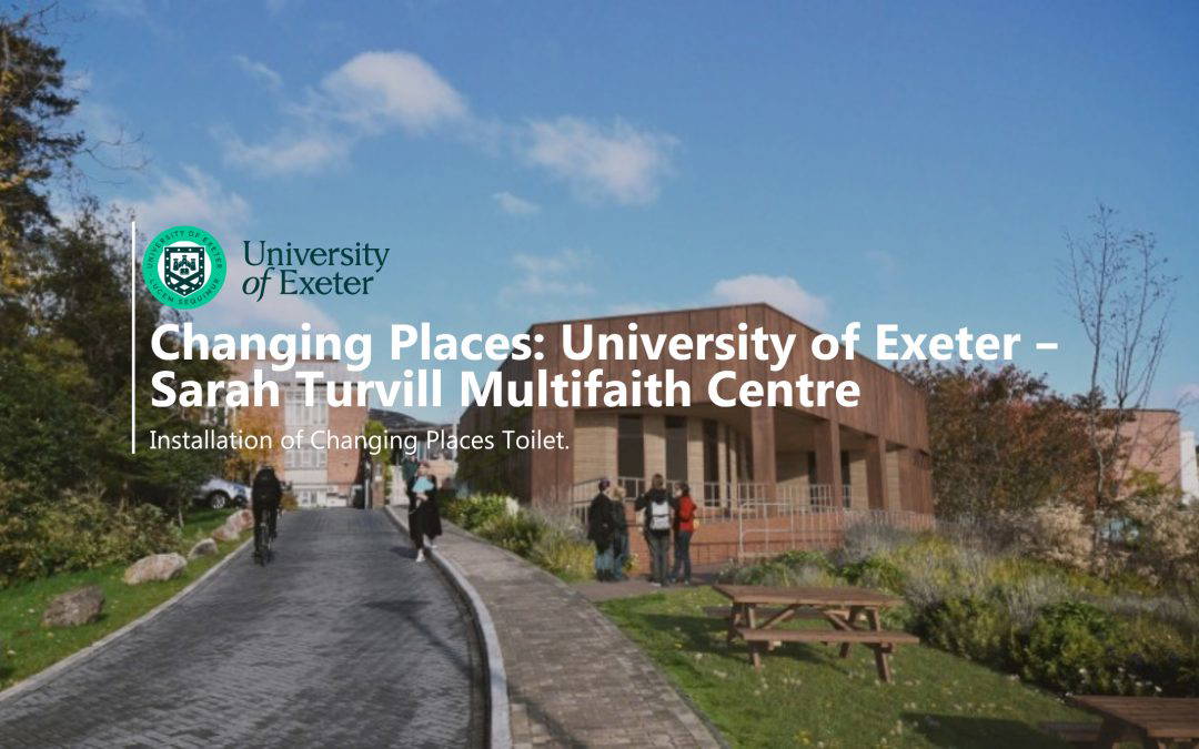 Changing Places Toilet: University of Exeter – Sarah Turvill Multifaith Centre